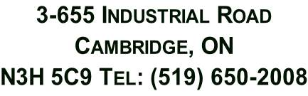 3-655 Industrial Road  Cambridge, ON   N3H 5C9 Tel: (519) 650-2008